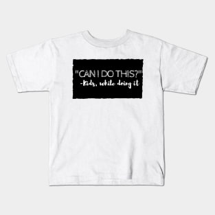 Can I Do This? Kids T-Shirt